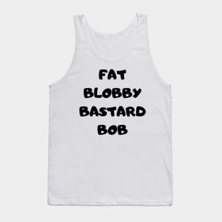 Fat Bob from Paul Calf’s video diary Tank Top